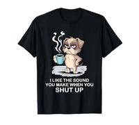 I Like The Sound You Make When You Shut Up Funny Dog Coffee Maglietta