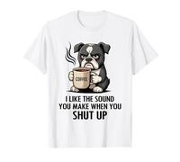 I Like The Sound You Make When You Shut Up Funny Dog Coffee Maglietta