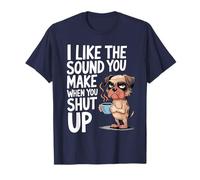 I Like The Sound You Make When You Shut Up Funny Dog Coffee Maglietta