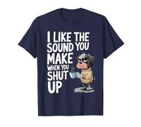 I Like The Sound You Make When You Shut Up Funny Dog Coffee Maglietta