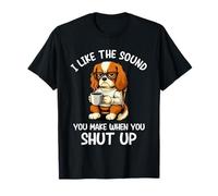 I Like The Sound You Make When You Shut Up Funny Dog Coffee Maglietta