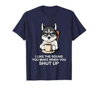 I Like The Sound You Make When You Shut Up Funny Dog Coffee Maglietta