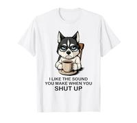 I Like The Sound You Make When You Shut Up Funny Dog Coffee Maglietta