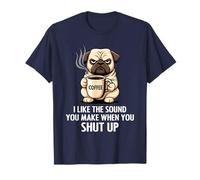 I Like The Sound You Make When You Shut Up Funny Pug Coffee Maglietta