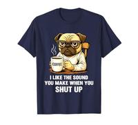 I Like The Sound You Make When You Shut Up Funny Pug Coffee Maglietta