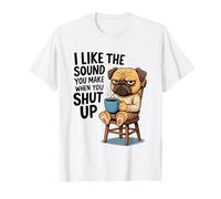 I Like The Sound You Make When You Shut Up Funny Pug Coffee Maglietta