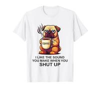 I Like The Sound You Make When You Shut Up Funny Pug Coffee Maglietta