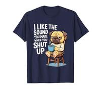 I Like The Sound You Make When You Shut Up Funny Pug Coffee Maglietta