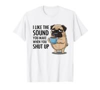 I Like The Sound You Make When You Shut Up Funny Pug Coffee Maglietta