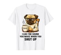 I Like The Sound You Make When You Shut Up Funny Pug Coffee Maglietta
