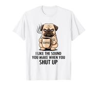 I Like The Sound You Make When You Shut Up Funny Pug Coffee Maglietta