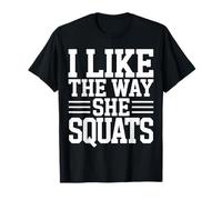 I Like The Way She Squats Gym Couple Husband Wife |- Maglietta