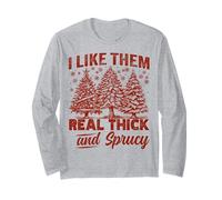 I Like Them Real Thick And Sprucy Funny Christmas Tree Maglia a Manica