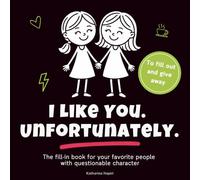I Like You. Unfortunately, a cheeky, heartfelt fill-in book for the best friend who makes you laugh, roll your eyes, and go a little nuts: Funny ... fill-in gift for your favorite bestie