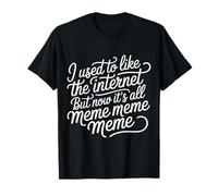 I Liked The Internet Before The Memes - Maglietta