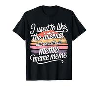 I Liked The Internet Before The Memes - Maglietta