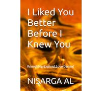 I Liked You Better Before I Knew You: Friendship Expired,Love Denied