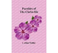 I Lilias Trotter Parables of the Christ-life (Tascabile)