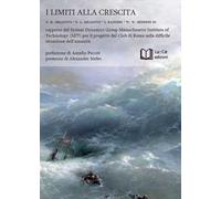 I limiti alla crescita. Rapporto del System Dynamics Group del MIT per il progetto del Club di Roma sulla difficile situazione dell’umanità
