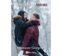 I LIMITI DELL’AMORE storia di te e di me, Diamante Giorgese, 2017, Youcanprint