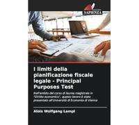 I limiti della pianificazione fiscale legale - Principal Purposes Test: Nell'ambito del corso di laurea magistrale in "Diritto economico", questo ... all'Università di Economia di Vienna
