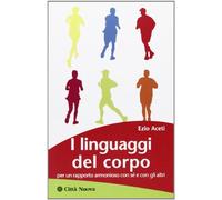 I linguaggi del corpo. Per un rapporto armonioso con sé e con gli altri