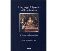 I linguaggi del potere nell'età barocca. 2. Donne e sfera pubblica