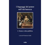 I linguaggi del potere nell'età barocca. Vol. 2: Donne e sfera pubblica.