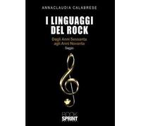 I linguaggi del rock. Dagli anni Sessanta agli anni Novanta