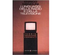 I linguaggi della radio e della televisione. Teorie, tecniche, formati - M...