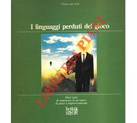 I linguaggi perduti del gioco. Dieci anni di esperienza in un teatro di gioco e improvvisazione.