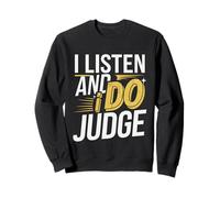 I Listen And I Do Judge Atteggiamento giudiziario -- Felpa