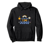 I Listen And I Do Judge Atteggiamento giudiziario Felpa con Cappuccio