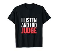 I Listen And I Do Judge Atteggiamento giudiziario ------ Maglietta