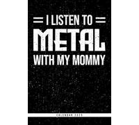I Listen To Metal With My Mommy: Calendar 2025 Weekly Planner: Monthly & Yearly Overviews, Dotted Note Pages - Perfect Christmas, Birthday, or Any Occasion Gift