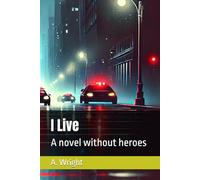 I Live: A novel without heroes