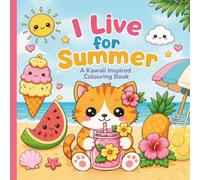 I Live for Summer: A Kawaii Inspired Colouring Book