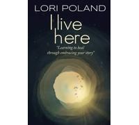 I Live Here: learning to heal through embracing your own story