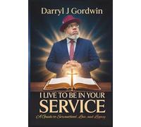 I Live to Be in Your Service: "A Guide to Servanthood, Love, and Legacy