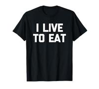 I Live To Eat - Divertente Frase sarcastica per Mangiare Cibo Maglietta