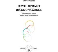 I livelli dinamici di comunicazione. Manuale teorico pratico per una nuova consapevolezza