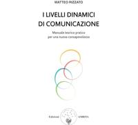Libri Matteo Rizzato - I Livelli Dinamici Di Comunicazione. Manuale Teorico Prat
