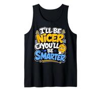 I’ll Be Nicer If You’ll Be Smarter - Funny Canotta