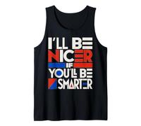 I’ll Be Nicer If You’ll Be Smarter - Funny Canotta