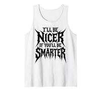 I’ll Be Nicer If You’ll Be Smarter - Funny Canotta