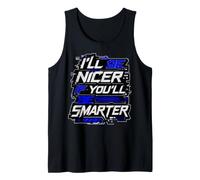 I’ll Be Nicer If You’ll Be Smarter - Funny Canotta