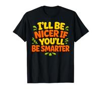 I’ll Be Nicer If You’ll Be Smarter - Funny Maglietta