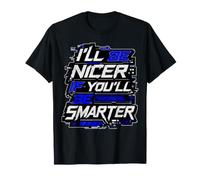I’ll Be Nicer If You’ll Be Smarter - Funny Maglietta