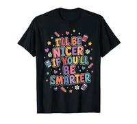 I’ll Be Nicer If You’ll Be Smarter - Funny Maglietta