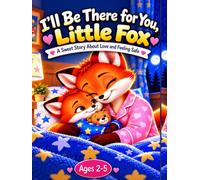 I’ll Be There for You, Little Fox: A Sweet Story About Love and Feeling Safe